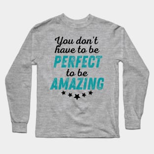 You Don't Have to be Perfect to be Amazing - Black Print Long Sleeve T-Shirt